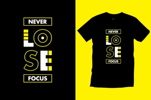 Never lose focus. modern quotes motivational inspirational trendy typography black t shirt design.