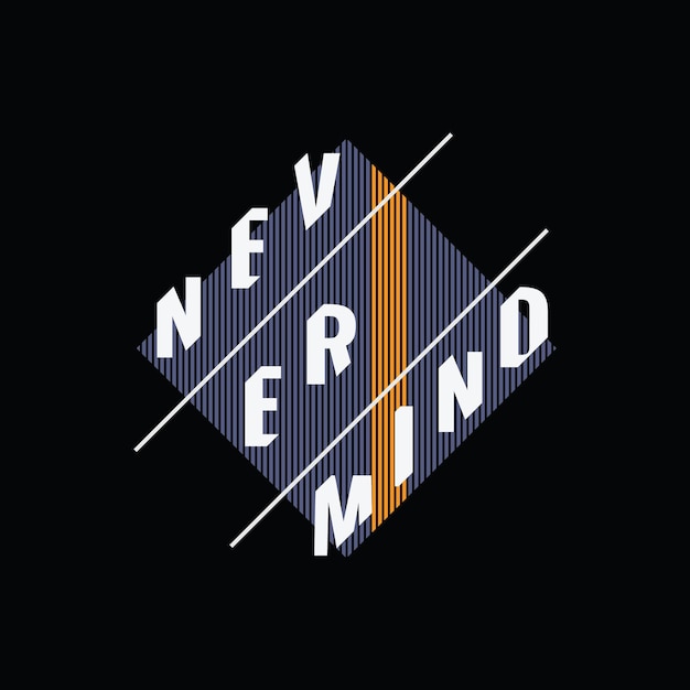 Vector never mind slogan tee graphic typography for print t shirt design
