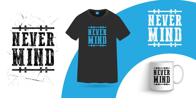 Never mind T-shirt and coffee mug design