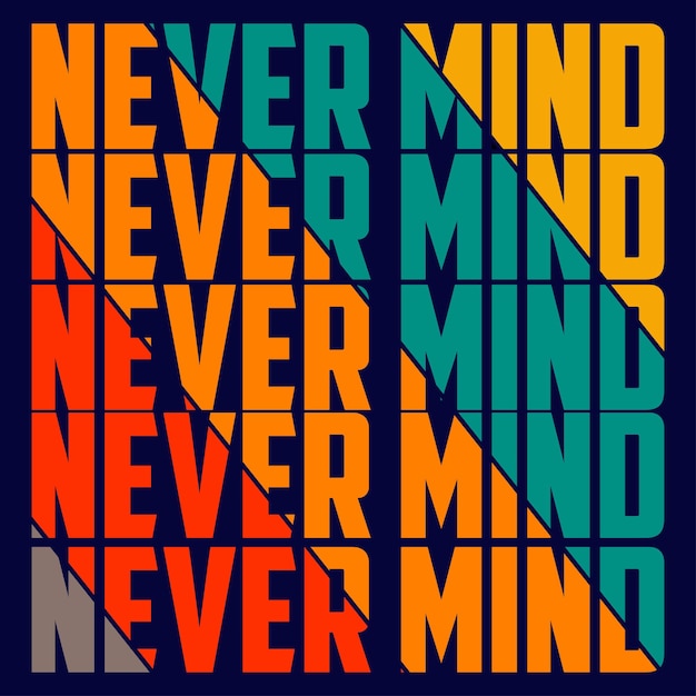 Never mind typography tshirt graphics vectors