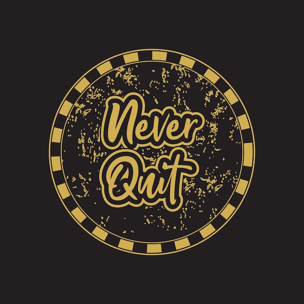 Never quit motivational and inspirational lettering typography circle shape text t shirt design