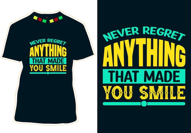 Never regret anything that made you smile Day T-shirt Design