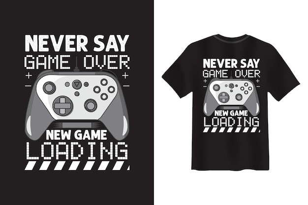 Never Say Game Over、新しいゲームローディングTシャツのデザイン