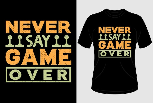 Never say game over Tshirt design