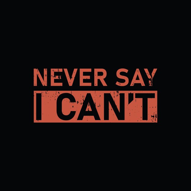 Never Say I Can't Graphic Tshirt 인쇄 준비 프리미엄 벡터