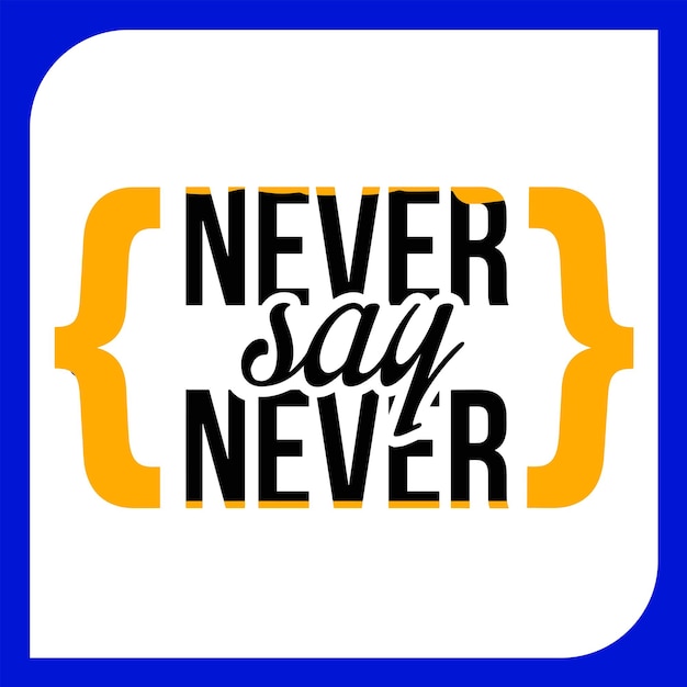 never say never motivational life quote typography illustration.