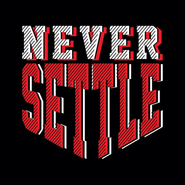 Never settle typography design t shirt ready to print premium vector