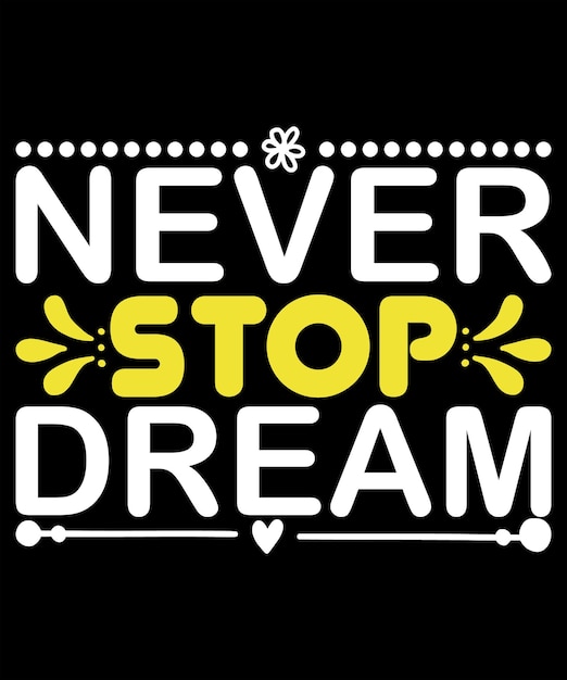 Never stop dream motivational typography