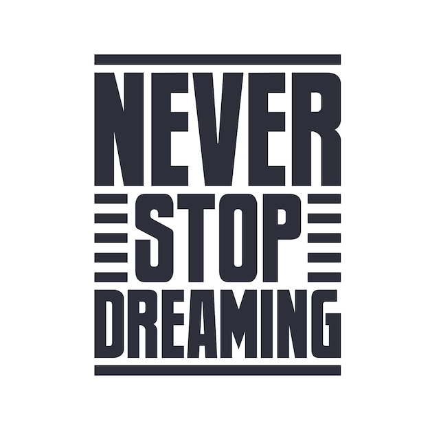 Never stop dreaming motivational quote typography design