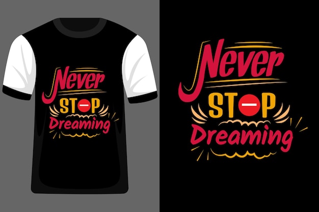 Never Stop Dreaming Typography T Shirt Design