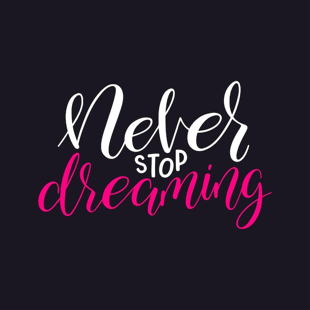 Never stop dreaming vector handdrawn calligraphy