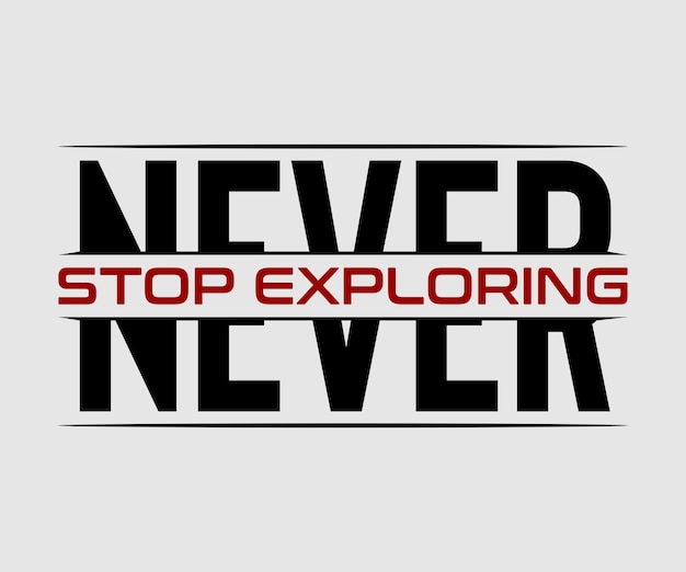 Never stop exploring, vector typography t-shirt design