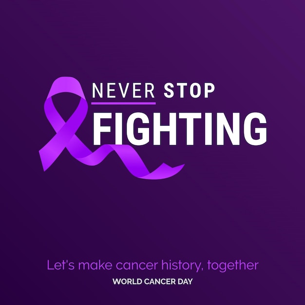 Vector never stop fighting ribbon typography let's make cancer history together world cancer day