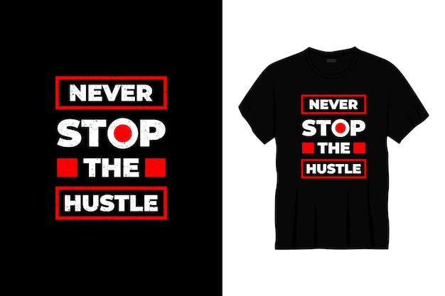 never stop the hustle typography t-shirt design