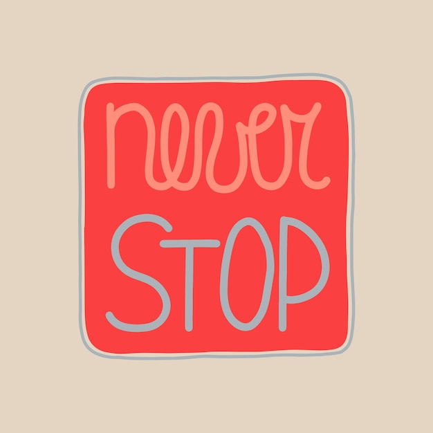 Never stop. Inspirational and motivational quotes. Hand brush lettering.