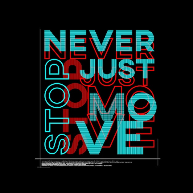 Never stop just move typography poster and t shirt design vector