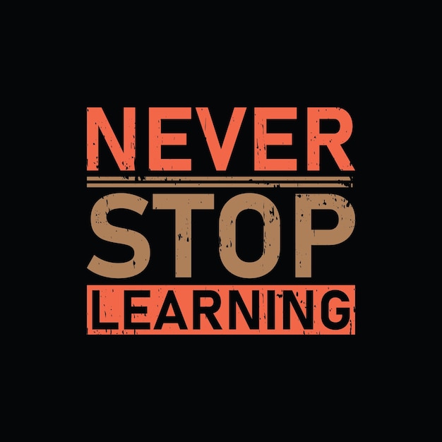 Vector never stop learning graphic tshirt print ready premium vector