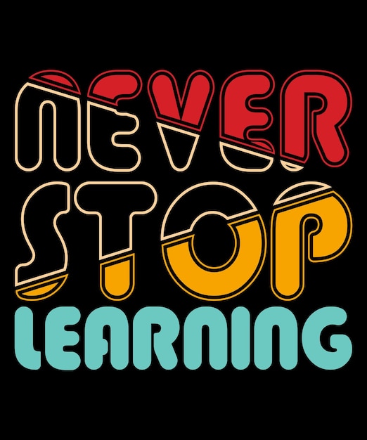 Vector never stop learning trendy unisex tshirt design