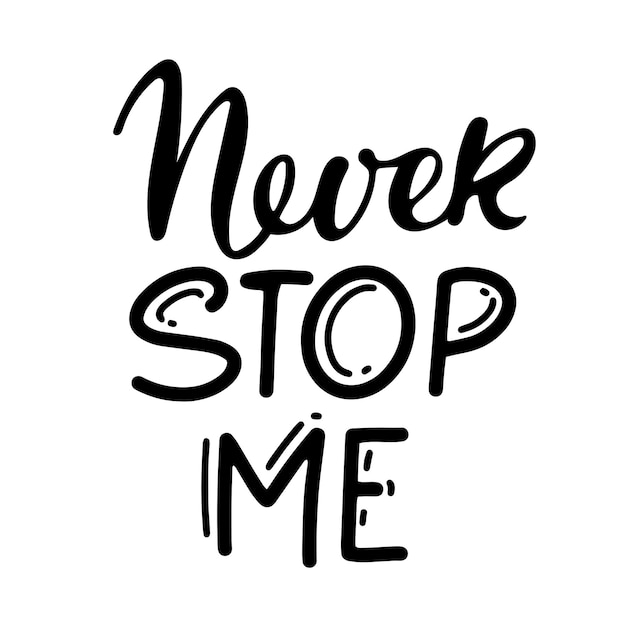 Never stop me text isolated black on white background. Motivational Quote Typography. Handwritten de