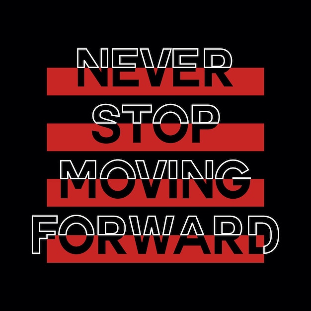 Never stop moving forward typography design t shirt ready to print premium vector