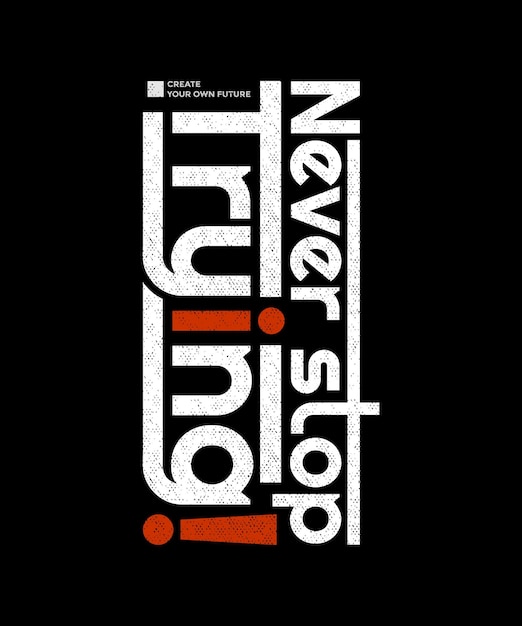 never stop trying typography slogan apparels abstract design vector print illustration