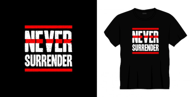 never surrender typography t-shirt design