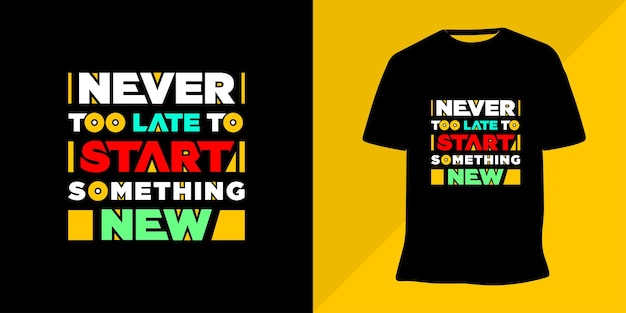 Never too late to start something new motivational quote t-shirt design vector