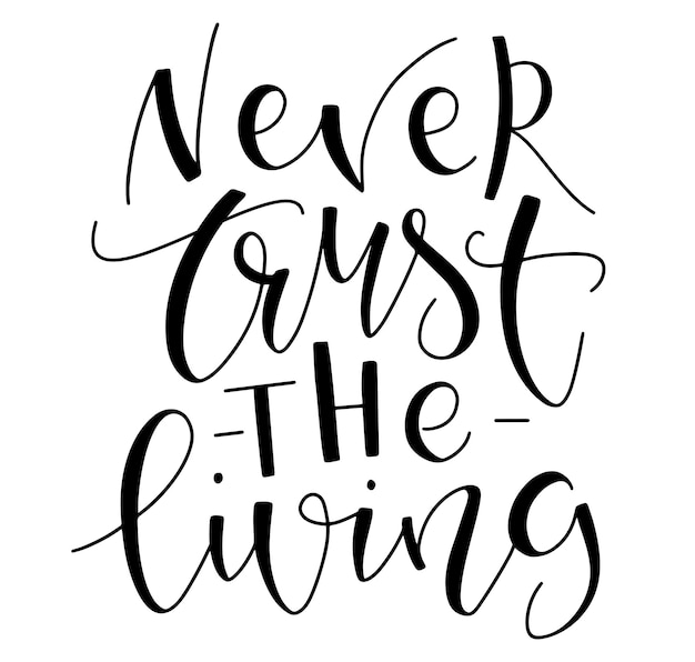 Vector never trust the living hand drawn lettering isolated on white background