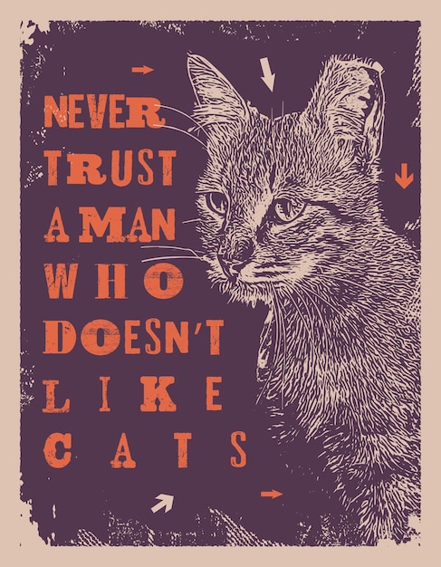 Never trust a man who does not like cats