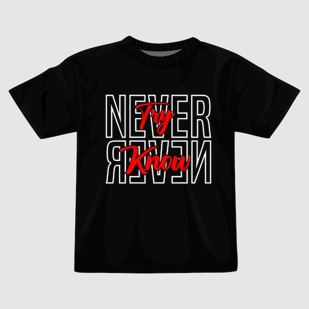 Never try know t shirt design