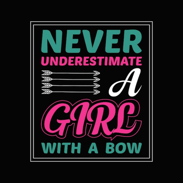 NEVER UNDERESTIMATE A GIRL WITH A BOW T-SHIRT DESIGN.