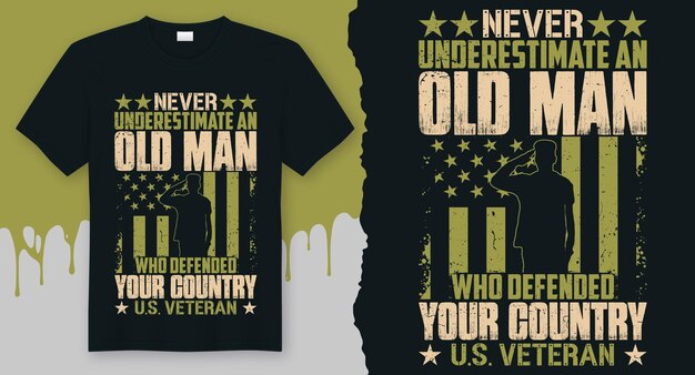 Vector never underestimate an old man who defended your country u.s. veteran. best t-shirt idea for veteran