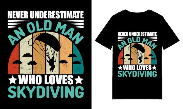 Never underestimate old man who loves skydiving typography t shirt design