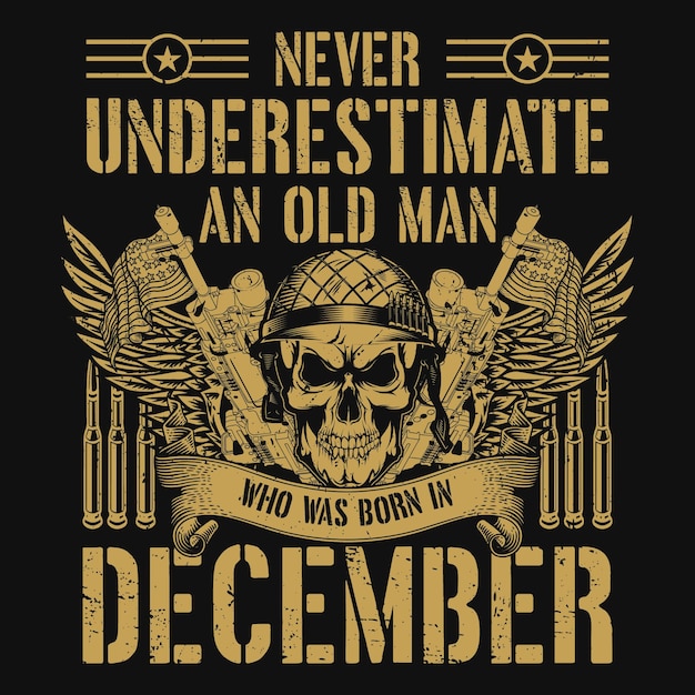 Never underestimate an old man who was born in December veteran t-shirt design