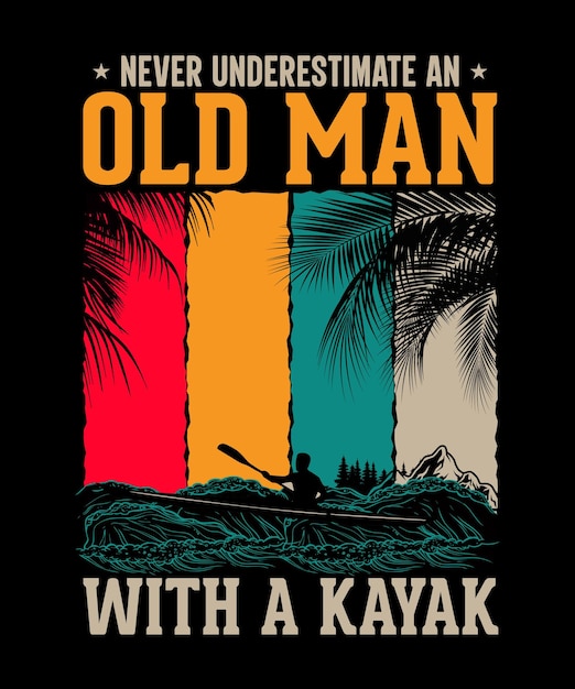 Never Underestimate An Old Man With a Kayak Kayaking Tshirt Design