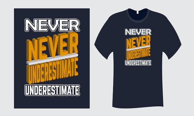 Никогда не недооценивайте дизайн футболки типографии цитаты