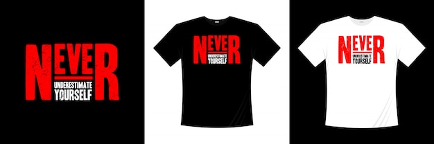 Never underestimate yourself typography t-shirt design