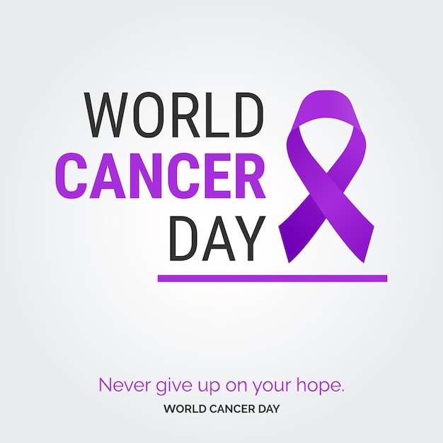 Nevery Give up on your hope World Cancer Day