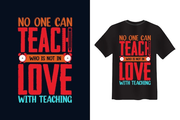 Niemand kan lesgeven, wie niet verliefd is op het lesgeven van Teacher's Day T-shirt Design