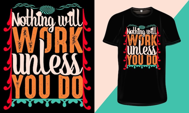 Niets zal werken tenzij je het doet - Motiverende citaat typografie T-shirt ontwerp