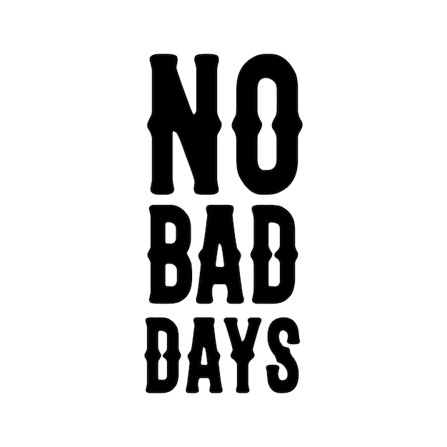 No bad days inspirational and motivational typography quotes lettering for tshirt cards mugs