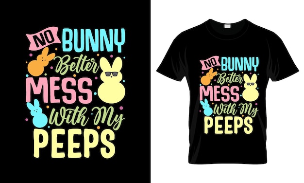No bunny better mess with my peeps colorful Graphic TShirt Easter Day TShirt Design