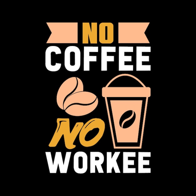 No coffee no workee coffee typography lettering quote