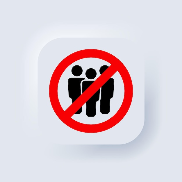 No crowd. Prohibition sign for quarantine. Group of people in prohibition sign. Ban on gathering people. Stop crowd icon. Vector. Public access restriction. Neumorphic UI UX. Neumorphism. Vector