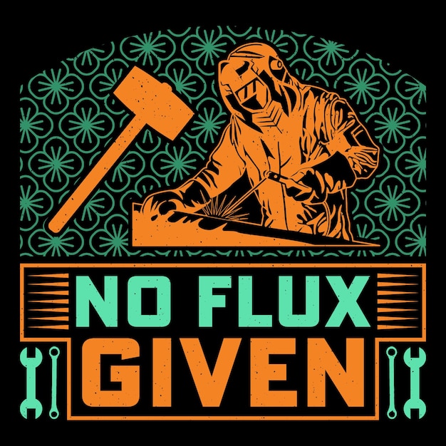 NO FLUX GIVEN Welder Grappig lassen T-shirt Ontwerp Vector Grafiek