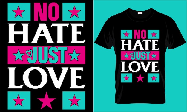 No hate just love modern typography motivational quotes t shirt design