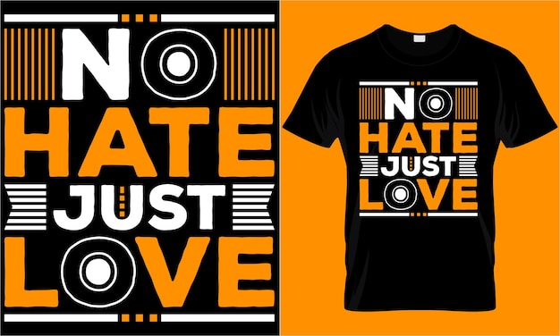 No hate just love modern typography motivational quotes t shirt design