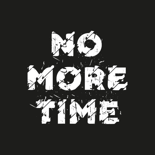 No more time new best grunge distress text effect simple professional typography t shirt design