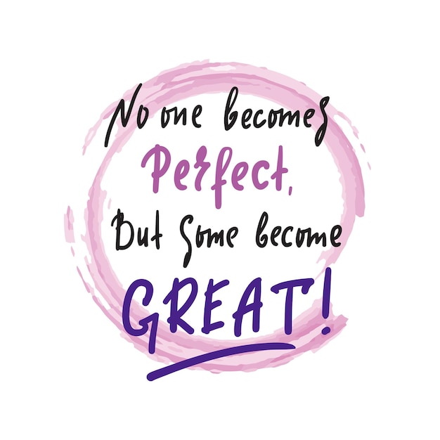 Vector no one becomes perfect but some become great inspire motivational quote hand drawn beautiful