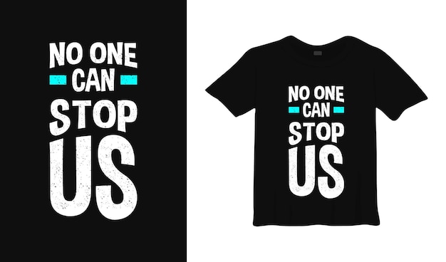 no one can stop us typography t shirt design